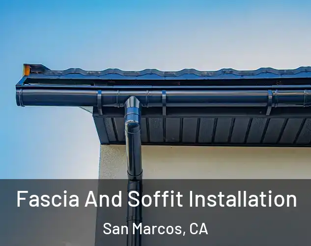  Fascia And Soffit Installation San Marcos, CA