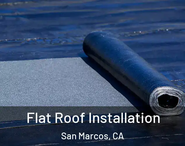  Flat Roof Installation San Marcos, CA