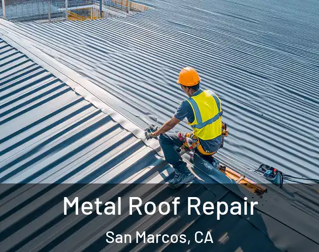  Metal Roof Repair San Marcos, CA
