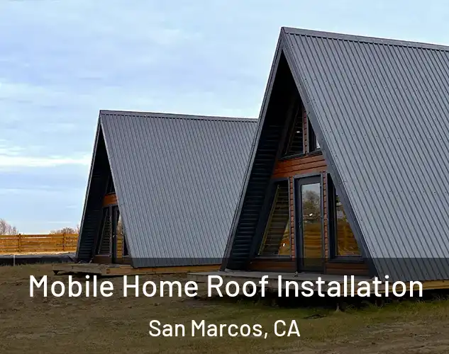  Mobile Home Roof Installation San Marcos, CA