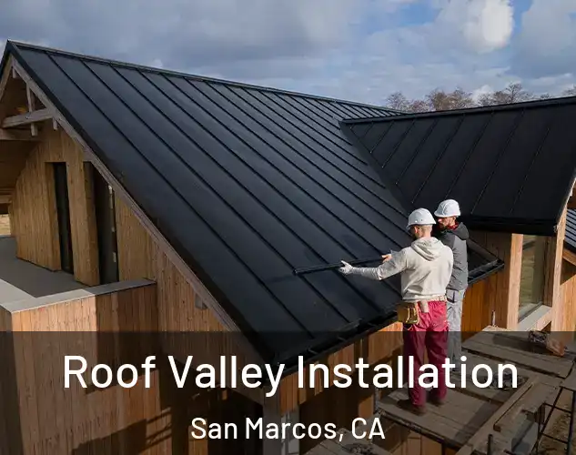  Roof Valley Installation San Marcos, CA
