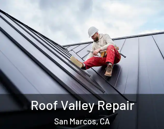  Roof Valley Repair San Marcos, CA