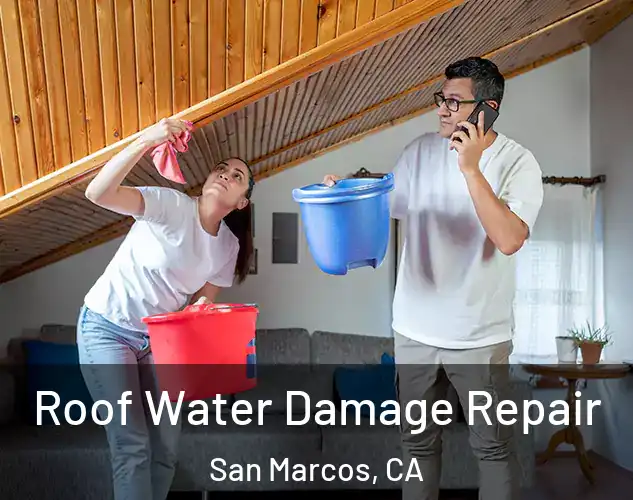  Roof Water Damage Repair San Marcos, CA