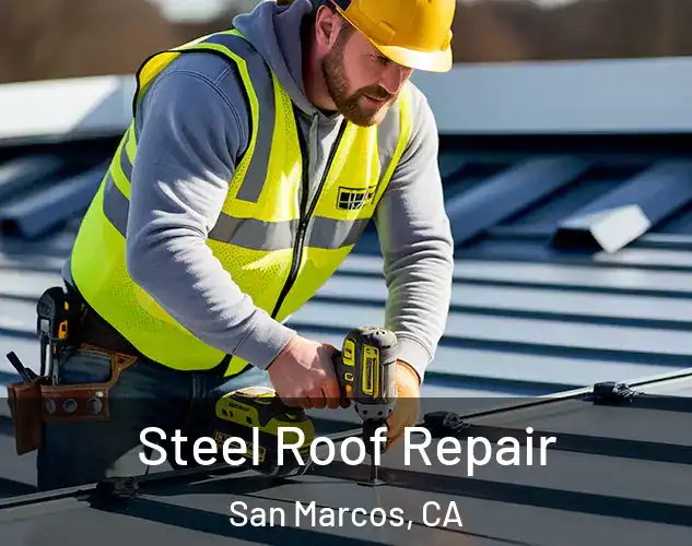  Steel Roof Repair San Marcos, CA