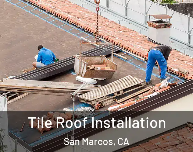  Tile Roof Installation San Marcos, CA