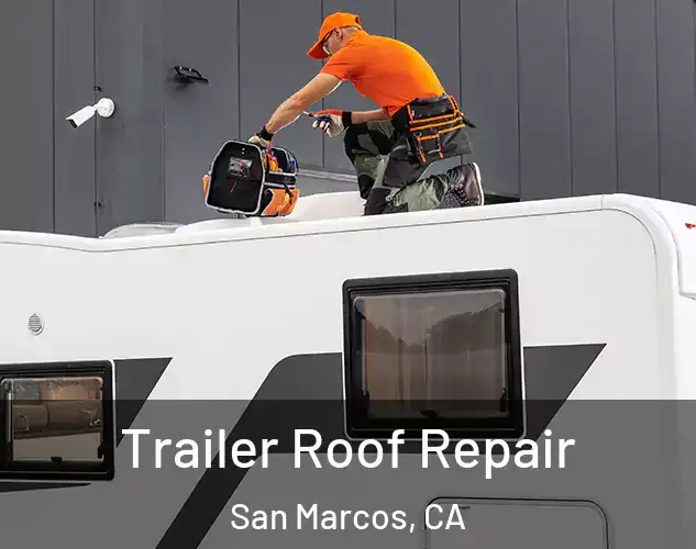  Trailer Roof Repair San Marcos, CA